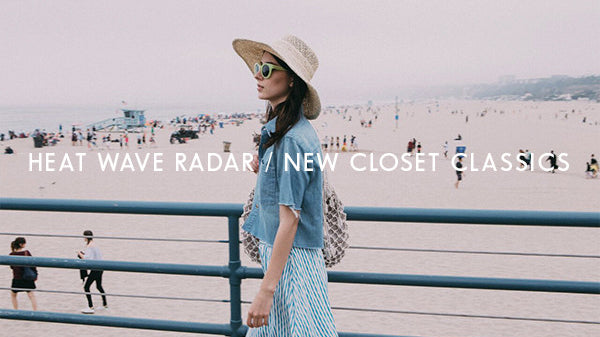 Trend Watch | Heat wave Radar - New Closet Classics for Summer