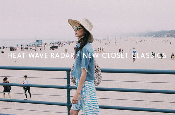 Trend Watch | Heat wave Radar - New Closet Classics for Summer