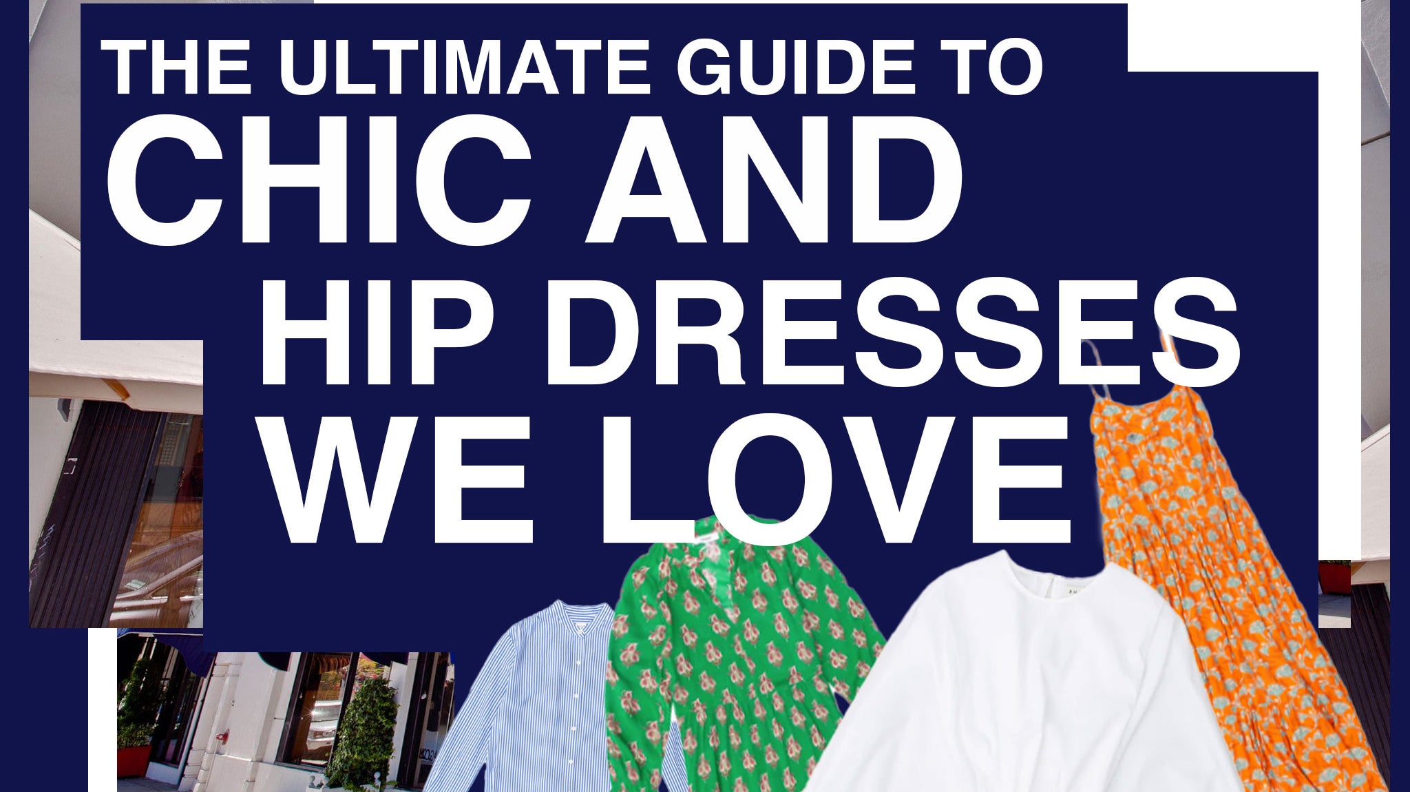 The Ultimate Guide to Chic and Hip Dresses We Love
