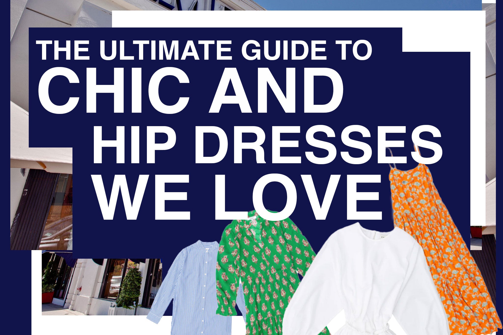 The Ultimate Guide to Chic and Hip Dresses We Love